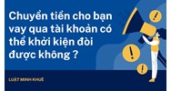 Chuyển tiền cho bạn vay qua tài khoản có thể khởi kiện đòi được không ?