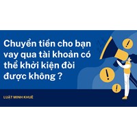 Chuyển tiền cho bạn vay qua tài khoản có thể khởi kiện đòi được không ?