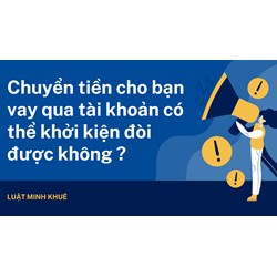 Chuyển tiền cho bạn vay qua tài khoản có thể khởi kiện đòi được không ?