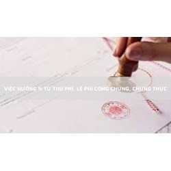 Việc hưởng % từ việc thu phí, lệ phí công chứng, chứng thực