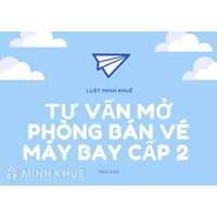 Tư vấn mở phòng bán vé máy bay cấp 2 ?