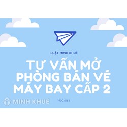Tư vấn mở phòng bán vé máy bay cấp 2 ?