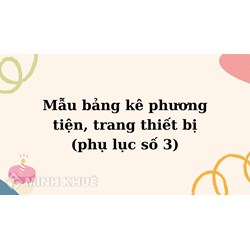 Mẫu bảng kê phương tiện, trang thiết bị (phụ lục số 3)