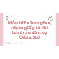 Mẫu biên bản giao, nhận giấy tờ thi hành án dân sự (Mẫu 2b)