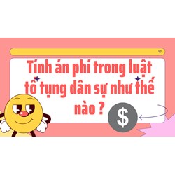 Tính án phí trong luật tố tụng dân sự như thế nào ?