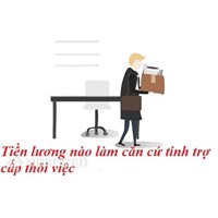 Mức lương áp dụng để tính trợ cấp thôi việc là mức lương nào?