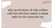 Mẫu quyết định về việc cưỡng chế phá dỡ công trình vi phạm trật tự xây dựng đô thị (Phụ lục 6)