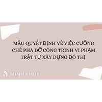 Mẫu quyết định về việc cưỡng chế phá dỡ công trình vi phạm trật tự xây dựng đô thị (Phụ lục 6)