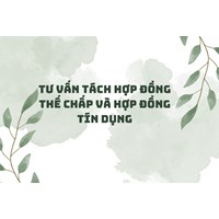 Tư vấn tách hợp đồng thế chấp và hợp đồng tín dụng