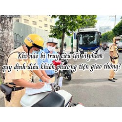 Khi nào bị truy cứu tội vi phạm quy định điều khiển phương tiện giao thông?