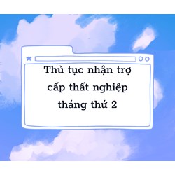 Thủ tục để nhận được tiền trợ cấp thất nghiệp ở tháng thứ 2?