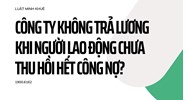 Công ty không trả lương khi người lao động chưa thu hồi hết công nợ?