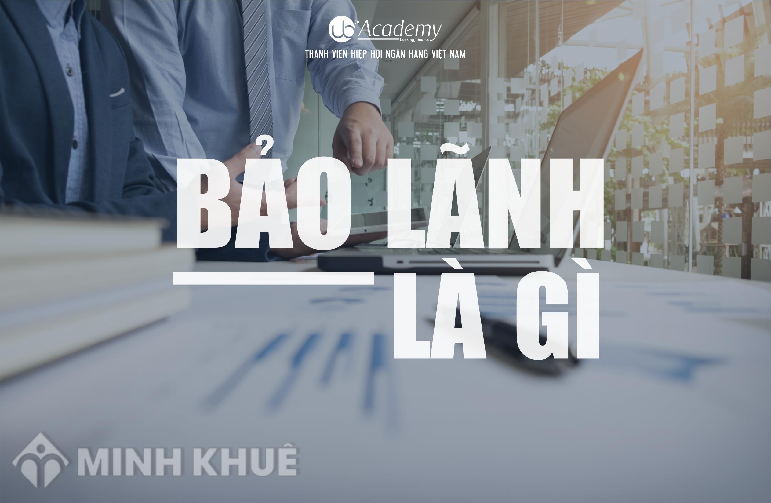 Bảo lãnh là gì? Quy định về đối tượng, phạm vi, nội dung bảo lãnh?