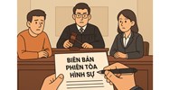 Biên bản phiên tòa hình sự là gì? Mẫu biên bản phiên toà hình sự - hướng dẫn cách viết