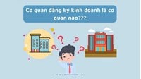 Cơ quan đăng ký kinh doanh là gì? Có nhiệm vụ, Quyền hạn gì?