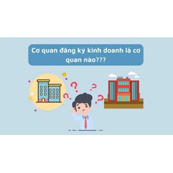 Cơ quan đăng ký kinh doanh là gì? Có nhiệm vụ, Quyền hạn gì?
