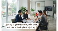 Dịch vụ là gì? Đặc điểm, bản chất, vai trò, phân loại các dịch vụ
