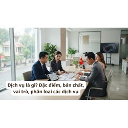 Dịch vụ là gì? Đặc điểm, bản chất, vai trò, phân loại các dịch vụ