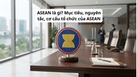 ASEAN là gì? Mục tiêu, nguyên tắc, cơ cấu tổ chức của ASEAN