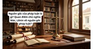 Nguồn gốc của pháp luật là gì? Quan điểm chủ nghĩa Mác, Lênin về nguồn gốc pháp luật?