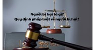 Người bị hại là gì? Quy định pháp luật về người bị hại