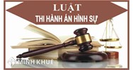 Thi hành án phạt tù là gì ? Quy định mới về thủ tục thi hành án phạt tù ?