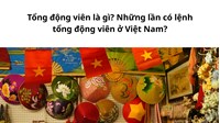 Tổng động viên là gì? Những lần có lệnh tổng động viên ở Việt Nam?
