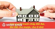 Tranh chấp quyền sử dụng đất khi cho ở nhờ? Tư vấn về việc lấy lại phần đất tranh chấp?