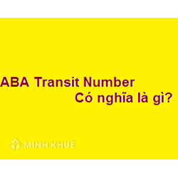 Mã số chuyển ABA (ABA TRANSIT NUMBER) là gì? Số giao dịch ABA là gì?