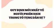 Quy định mới nhất về người phiên dịch trong tố tụng dân sự?