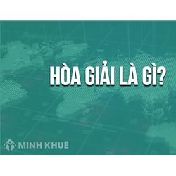 Hòa giải vụ án dân sự là gì ? Ý nghĩa của hòa giải trong vụ án dân sự
