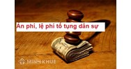 Án phí, lệ phí trong tố tụng dân sự là gì ? Thực trạng quy định về thủ tục nộp án phí, lệ phí và đề xuất sửa đổi.