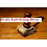 Án phí, lệ phí trong tố tụng dân sự là gì ? Thực trạng quy định về thủ tục nộp án phí, lệ phí và đề xuất sửa đổi.