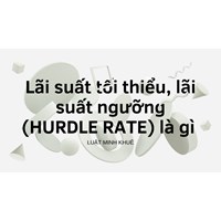 Lãi suất tối thiểu, lãi suất ngưỡng (HURDLE RATE) là gì ?