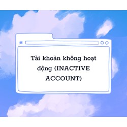 Tài khoản không hoạt động là gì? Inactive Account là gì?