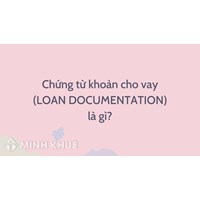 Chứng từ khoản cho vay là gì? Loan Documentation nghĩa là gì?