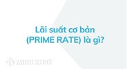 Lãi suất cơ bản là gì? Prime rate nghĩa là gì?
