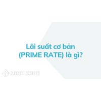 Lãi suất cơ bản là gì? Prime rate nghĩa là gì?