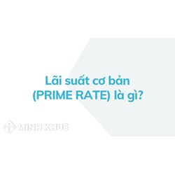 Lãi suất cơ bản là gì? Prime rate nghĩa là gì?