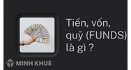 Tiền, vốn, quỹ (FUNDS) là gì ?