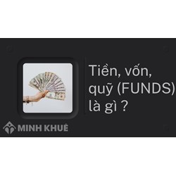 Tiền, vốn, quỹ (FUNDS) là gì ?
