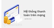 Hệ thống thanh toán trên mạng (INET) là gì? Các hình thức thanh toán điện tử phổ biến hiện nay