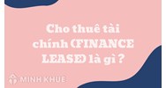 Cho thuê tài chính (FINANCE LEASE) là gì ?