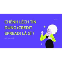 Chênh lệch tín dụng (CREDIT SPREAD) là gì ?