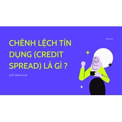 Chênh lệch tín dụng (CREDIT SPREAD) là gì ?