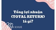 Tổng lợi nhuận (TOTAL RETURN) là gì ?