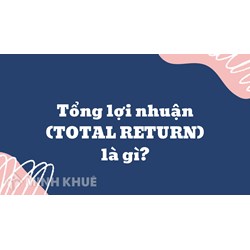 Tổng lợi nhuận (TOTAL RETURN) là gì ?