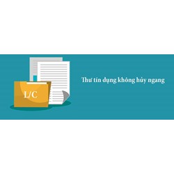 Tín dụng thư không thể hủy ngang (IRREVOCABLE LETTER OF CREDIT) là gì ?