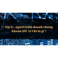 Đại lý, người kinh doanh chứng khoán (DEALER) là gì ?