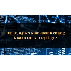 Đại lý, người kinh doanh chứng khoán (DEALER) là gì ?